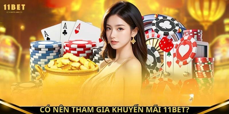 Có nên tham gia khuyến mãi 11bet?